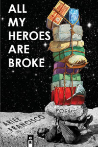 2017 -- All My Heroes are Broke - ariel francisco